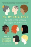 Me, My Hair, and I (edited by Elizabeth Benedict)